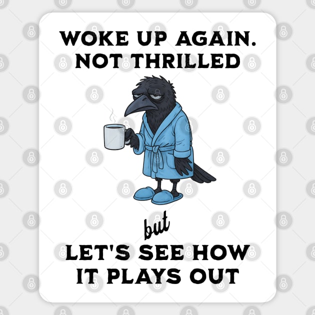 Crow: Woke Up Again. Not Thrilled but Let's See How It Goes Sticker by Luxinda